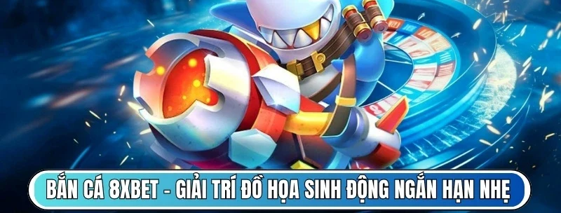 Game bắn cá đổi thưởng hấp dẫn tại 8Xbet