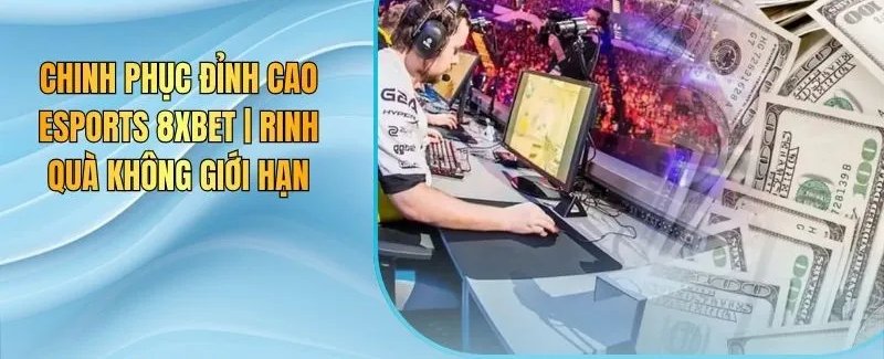 Cá cược esports tại 8Xbet