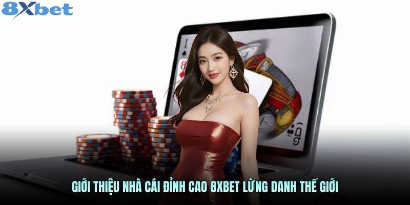 Giới thiệu tổng quan về nhà cái 8Xbet